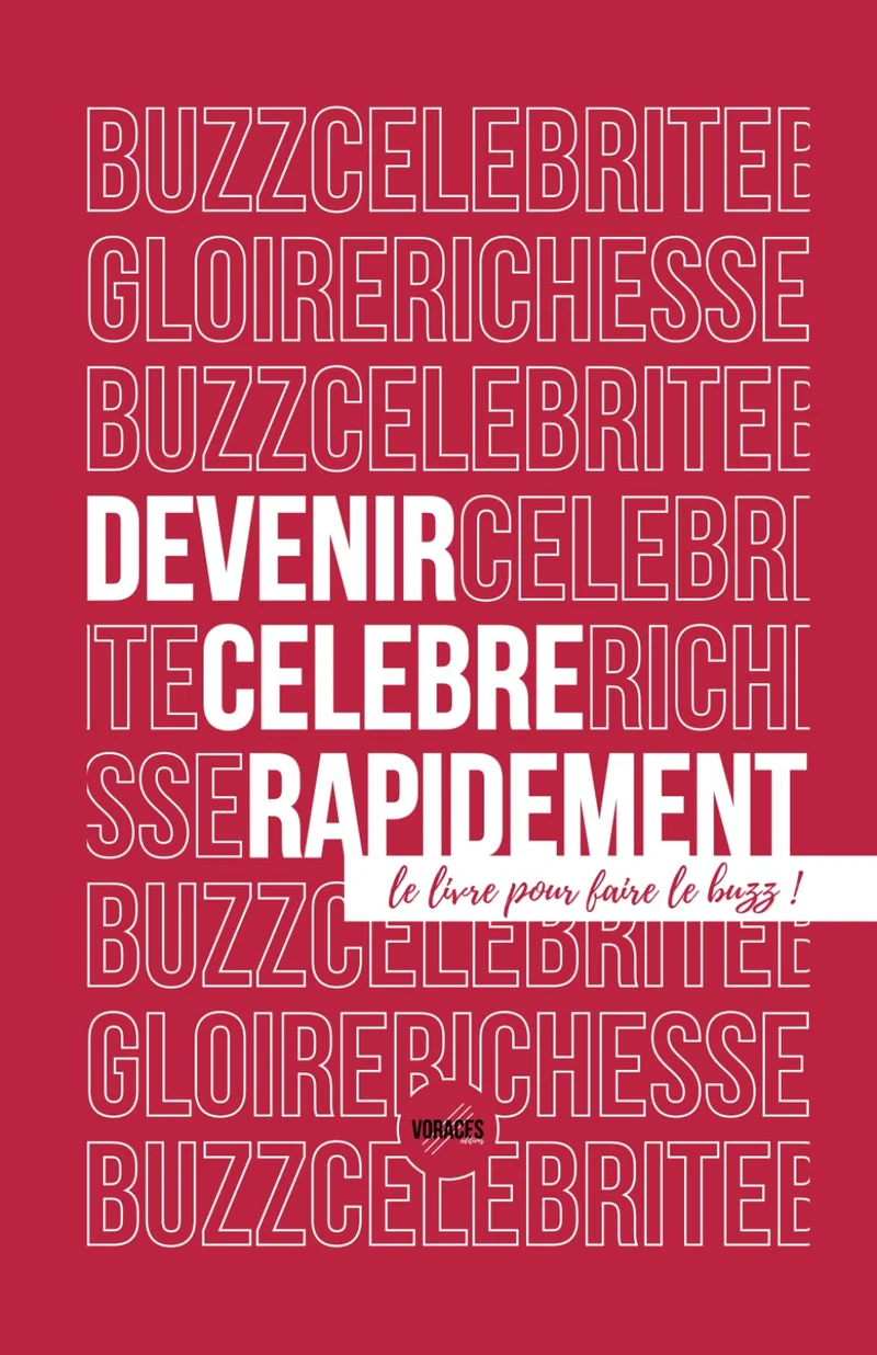 Devenir célèbre rapidement: Le livre pour faire le buzz !