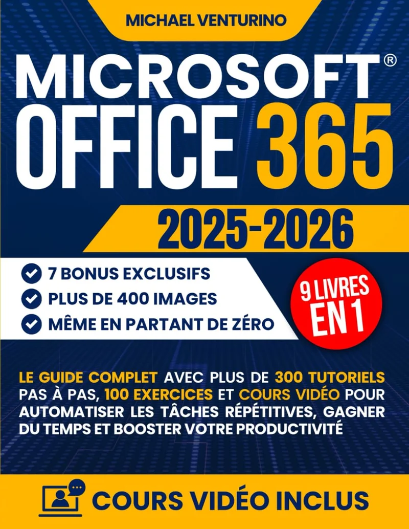 Microsoft Office 365: Le guide complet avec plus de 300 tutoriels pas à pas, 100 exercices et cours vidéo pour automatiser les tâches répétitives, gagner du temps et booster votre productivité