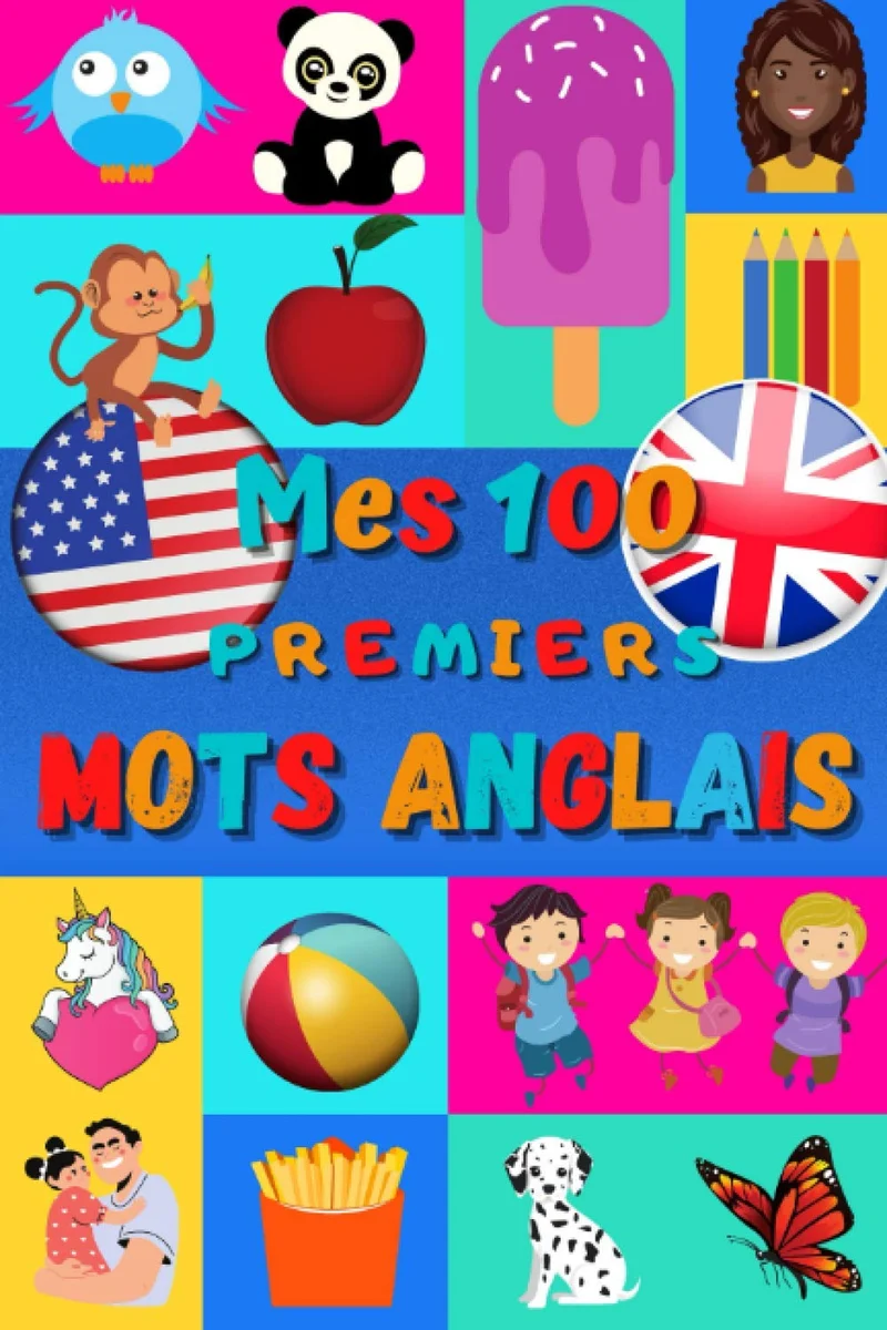 Mes 100 premiers mots Anglais: Apprendre l’Anglais enfants 2 à 6 ans, bébé et maternelle | Imagier : 100 belles images couleur avec mots en Anglais et Français