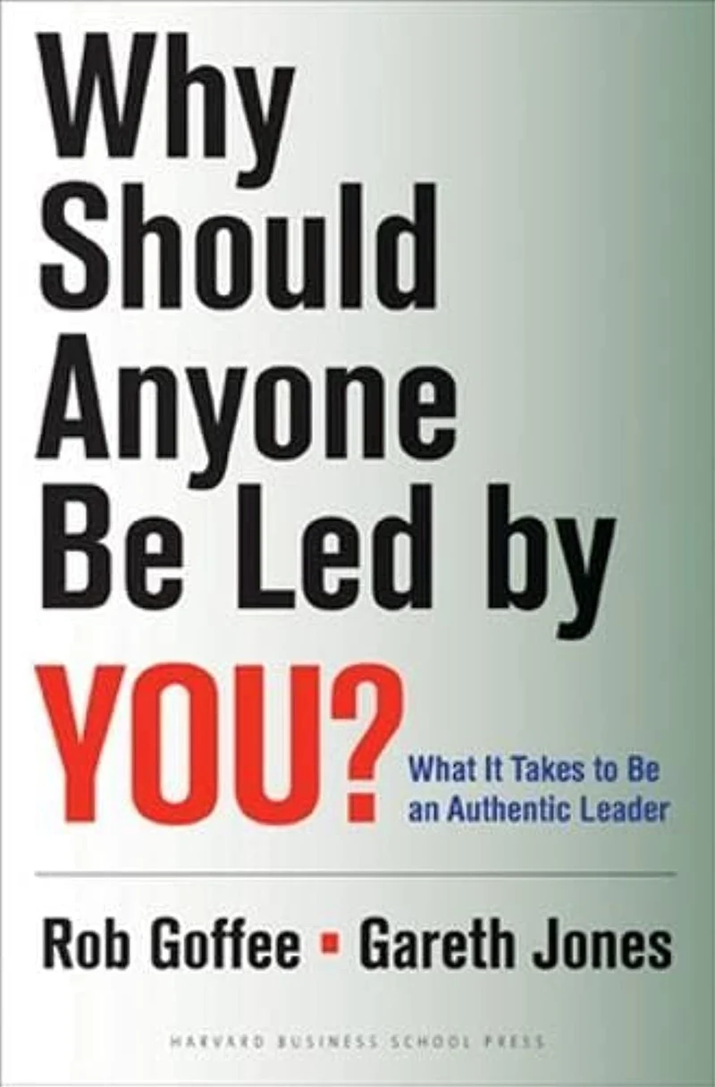 Why Should Anyone Be Led by You?: What It Takes To Be An Authentic Leader.
