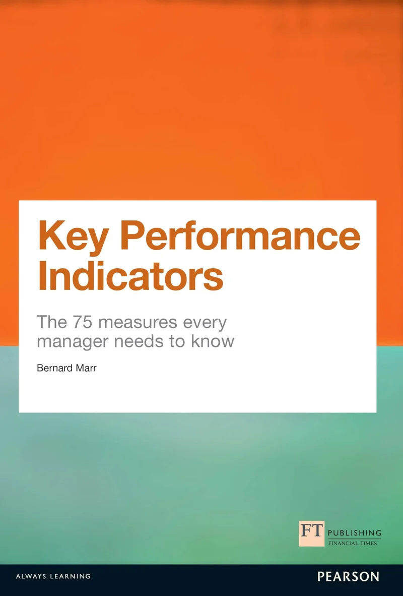 Key Performance Indicators: The 75 Measures Every Manager Needs to Know