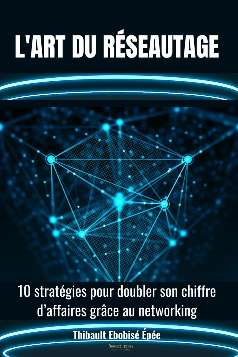 L’art du réseautage: 10 stratégies pour doubler son chiffre d’affaires grâce au networking
