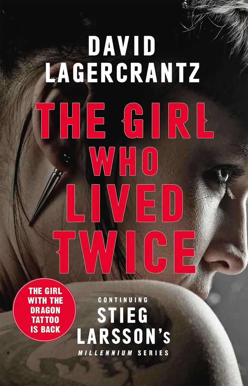 The Girl Who Lived Twice: continuing the monumental DRAGON TATTOO series - more than 100 million copies sold worldwide